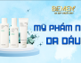 Mỹ phẩm nam da dầu chính hãng – Giải pháp kiểm soát nhờn hiệu quả | BEMEN