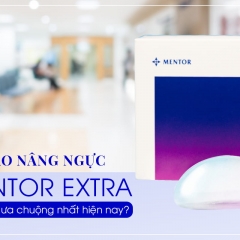  Tại sao nâng ngực Mentor Extra lại được ưa chuộng nhất hiện nay?